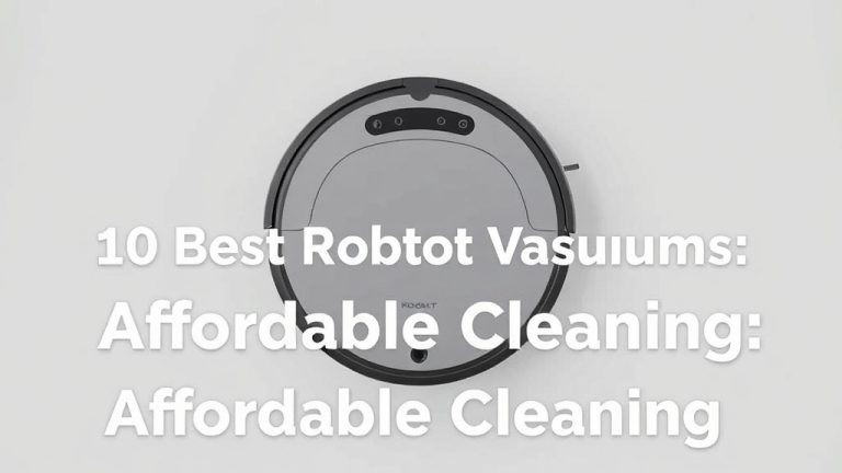 10 Best Robot Vacuums: Affordable Cleaning