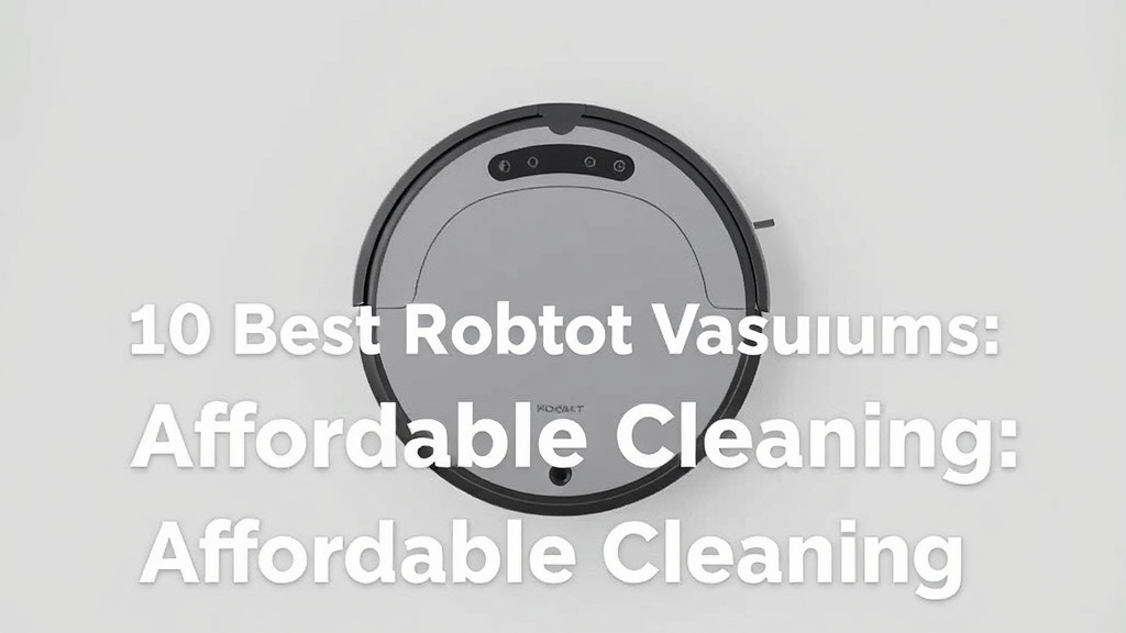 10 Best Robot Vacuums: Affordable Cleaning